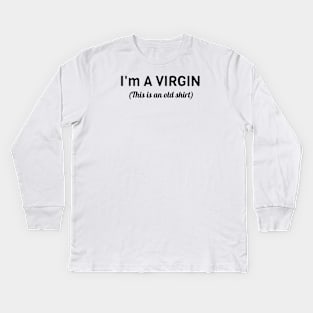 I Am A Virgin Kids Long Sleeve T-Shirt